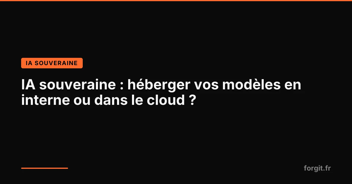 IA souveraine : arbitrage entre hébergement interne, cloud souverain et API pour les dirigeants